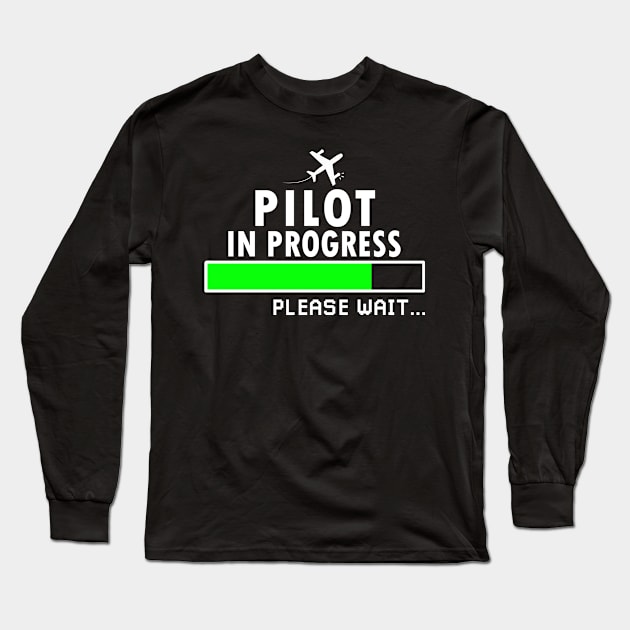 Pilot in Progress Please Wait, Gift for Flight Lover Aviation Students Long Sleeve T-Shirt by Justbeperfect